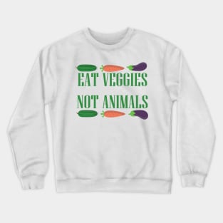 Eat Veggies Not Animals Crewneck Sweatshirt